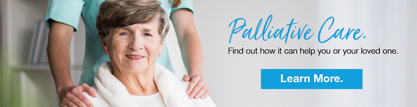 Learn how Palliative Care can help you or your loved one.